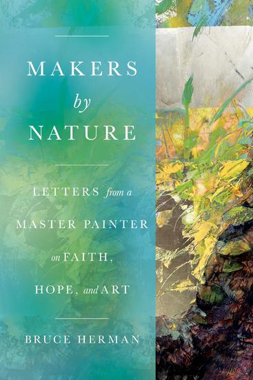 Makers by Nature - Letters from a Master Painter on Faith Hope and Art - cover