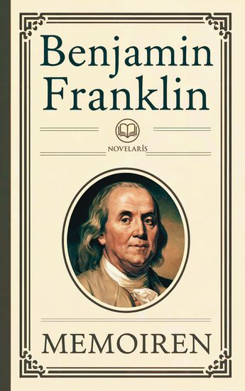 Benjamin Franklin: Memoiren - Deutsche Ausgabe der Autobiographie (Novelaris Klassik) - cover