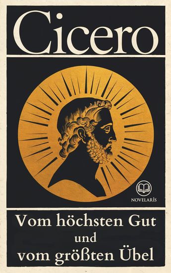 Cicero Vom höchsten Gut und vom größten Übel - Vollständige Ausgabe (Novelaris Klassik) - cover