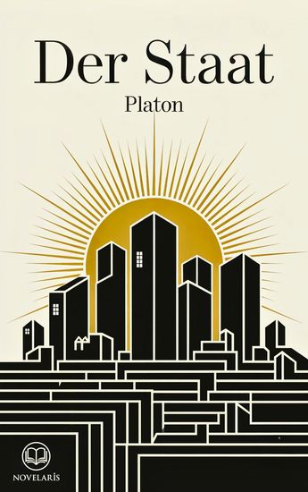 Platon: Der Staat - Vollständige deutsche Ausgabe der „Politeia“ (Novelaris Klassik) - cover