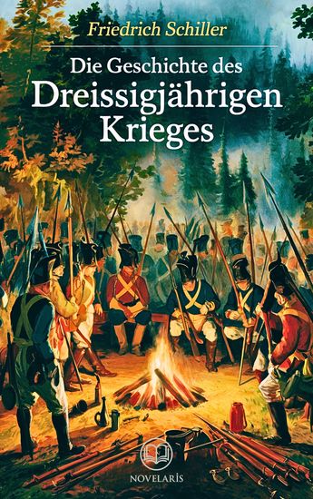 Friedrich Schiller: Die Geschichte des Dreißigjährigen Krieges - Der Dreißigjährige Krieg aus der Sicht von Friedrich Schiller (Novelaris Klassik) - cover