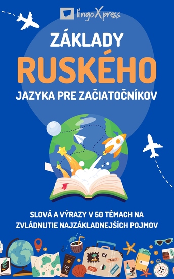 Základy ruského jazyka pre začiatočníkov - Slová a výrazy v 50 témach na zvládnutie najzákladnejších pojmov - cover