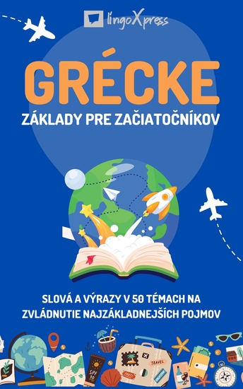 Grécke základy pre začiatočníkov - Slová a výrazy v 50 témach na zvládnutie najzákladnejších pojmov - cover