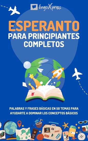 Esperanto para principiantes completos - Palabras y frases básicas en 50 temas para ayudarte a dominar los conceptos básicos - cover