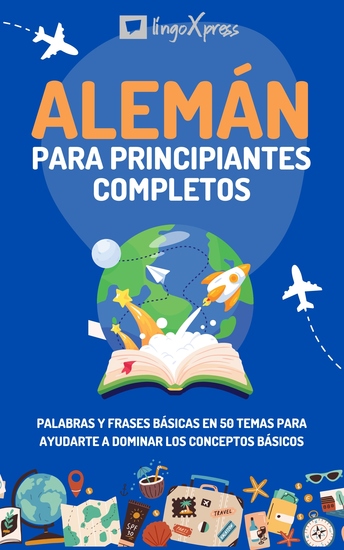 Alemán para principiantes completos - Palabras y frases básicas en 50 temas para ayudarte a dominar los conceptos básicos - cover