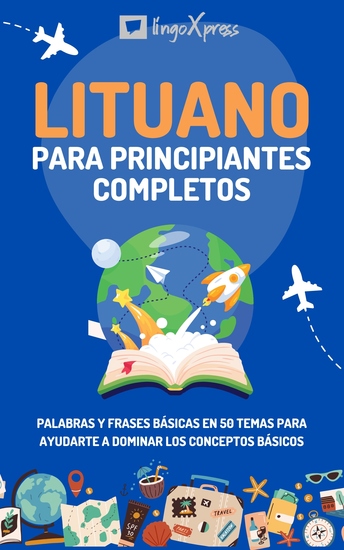Lituano para principiantes completos - Palabras y frases básicas en 50 temas para ayudarte a dominar los conceptos básicos - cover