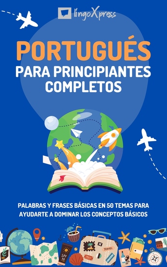 Portugués para principiantes completos - Palabras y frases básicas en 50 temas para ayudarte a dominar los conceptos básicos - cover