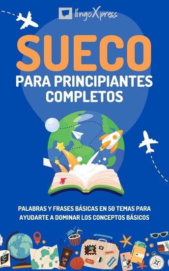 Sueco para principiantes completos - Palabras y frases básicas en 50 temas para ayudarte a dominar los conceptos básicos - cover