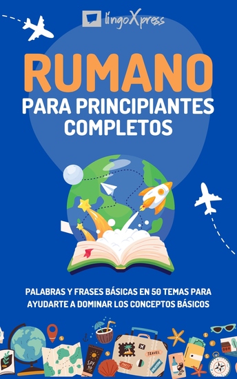 Rumano para principiantes completos - Palabras y frases básicas en 50 temas para ayudarte a dominar los conceptos básicos - cover
