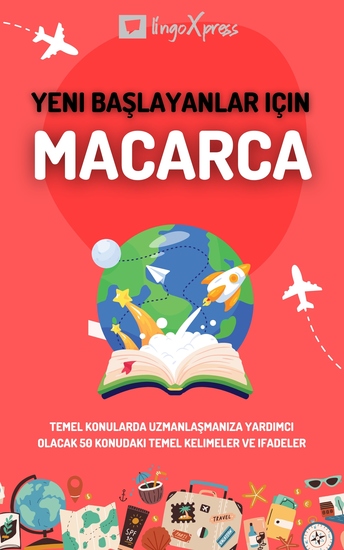 Yeni başlayanlar için Macarca - Temel konularda uzmanlaşmanıza yardımcı olacak 50 konudaki temel kelimeler ve ifadeler - cover
