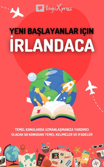 Yeni başlayanlar için İrlandaca - Temel konularda uzmanlaşmanıza yardımcı olacak 50 konudaki temel kelimeler ve ifadeler - cover