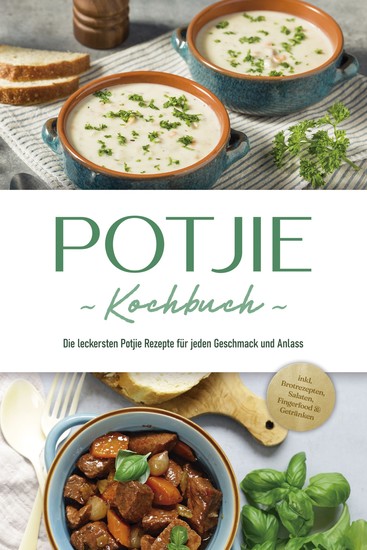 Potjie Kochbuch: Die leckersten Potjie Rezepte für jeden Geschmack und Anlass - inkl Brotrezepten Salaten Fingerfood & Getränken - cover