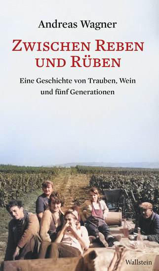 Zwischen Reben und Rüben - Eine Geschichte von Trauben Wein und fünf Generationen - cover