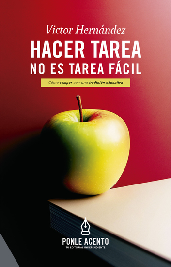 Hacer tarea no es tarea fácil - Cómo romper con una tradición educativa - cover