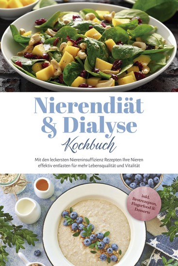 Nierendiät & Dialyse Kochbuch: Mit den leckersten Niereninsuffizienz Rezepten Ihre Nieren effektiv entlasten für mehr Lebensqualität und Vitalität - inkl Brotrezepten Fingerfood & Desserts - cover