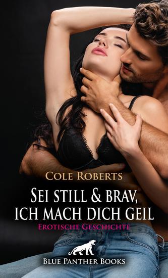 Sei still und brav ich mach dich geil | Erotische Geschichte - Nass wie noch nie - cover