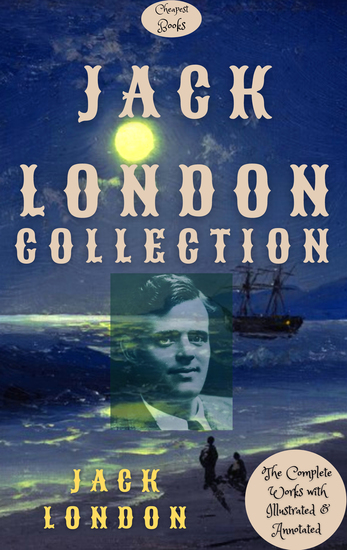 Jack London Collection - [The Complete Works with Illustrated & Annotated] - cover