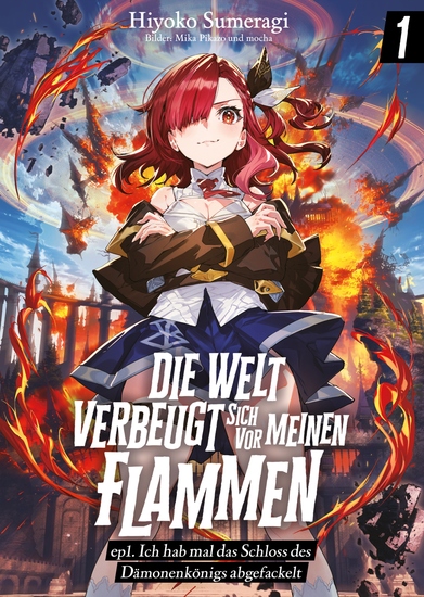 Die Welt verbeugt sich vor meinen Flammen (deutsche Light Novel): ep1 Ich hab mal das Schloss des Dämonenkönigs abgefackelt - cover