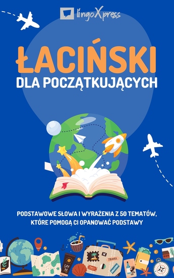 Łaciński dla początkujących - Podstawowe słowa i wyrażenia z 50 tematów które pomogą Ci opanować podstawy - cover