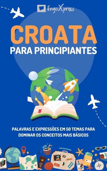 Croata para principiantes - Palavras e expressões em 50 temas para dominar os conceitos mais básicos - cover