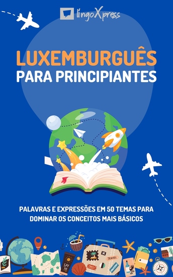 Luxemburguês para principiantes - Palavras e expressões em 50 temas para dominar os conceitos mais básicos - cover
