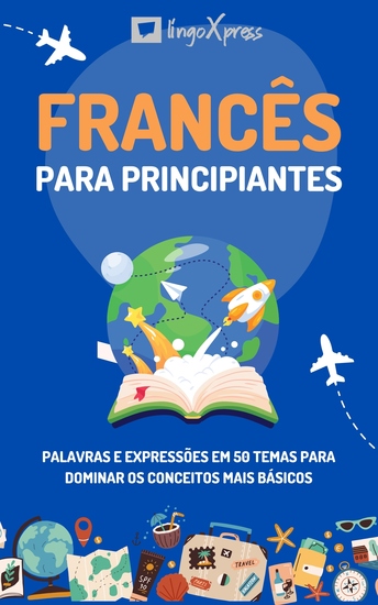 Francês para principiantes - Palavras e expressões em 50 temas para dominar os conceitos mais básicos - cover