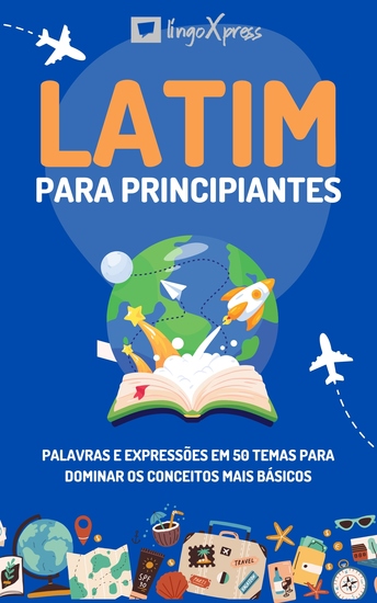 Latim para principiantes - Palavras e expressões em 50 temas para dominar os conceitos mais básicos - cover