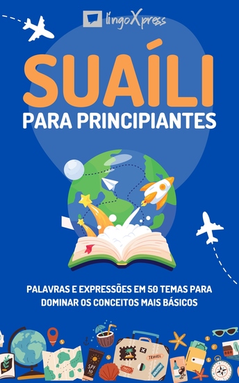 Suaíli para principiantes - Palavras e expressões em 50 temas para dominar os conceitos mais básicos - cover