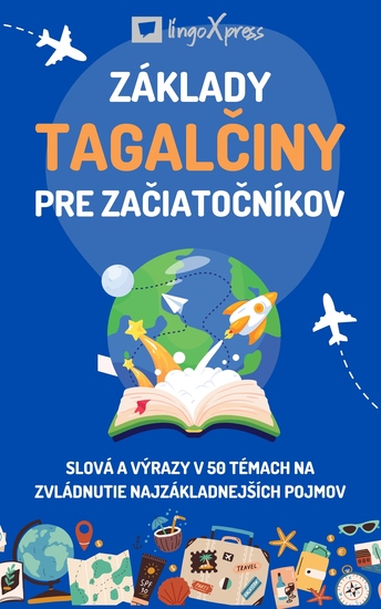 Základy tagalčiny pre začiatočníkov - Slová a výrazy v 50 témach na zvládnutie najzákladnejších pojmov - cover