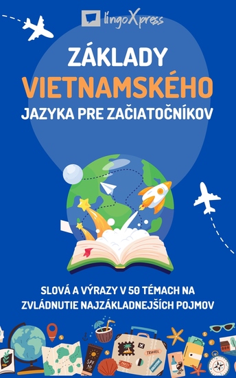 Základy vietnamského jazyka pre začiatočníkov - Slová a výrazy v 50 témach na zvládnutie najzákladnejších pojmov - cover