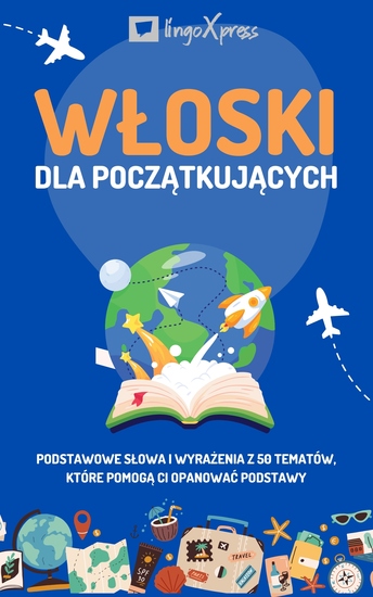 Włoski dla początkujących - Podstawowe słowa i wyrażenia z 50 tematów które pomogą Ci opanować podstawy - cover