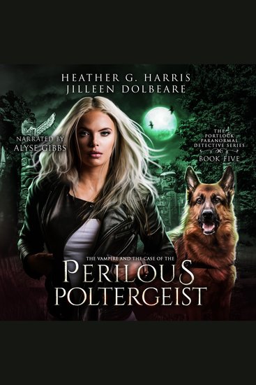 Vampire and the Case of the Perilous Poltergeist The: An Urban Fantasy Novel - The Portlock Paranormal Detective Series Book 5 - cover