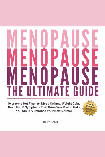 Menopause The Ultimate Guide - Overcome Hot Flashes Mood Swings Weight Gain Brain Fog & Symptoms That Drive You Mad to Help You Smile & Embrace Your New Normal - cover