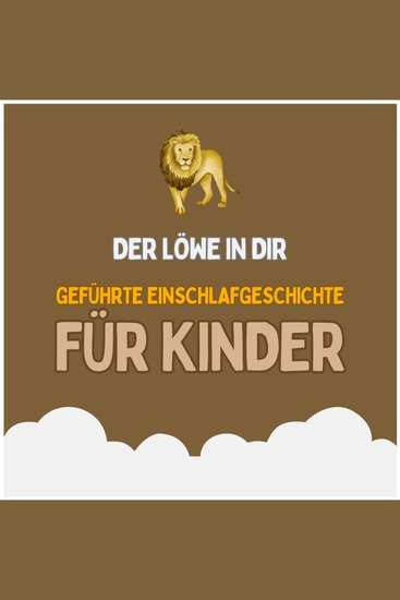 Der Löwe in dir - Geführte Einschlafgeschichte für Kinder - Fantasiereise für Kinder zum Einschlafen - cover