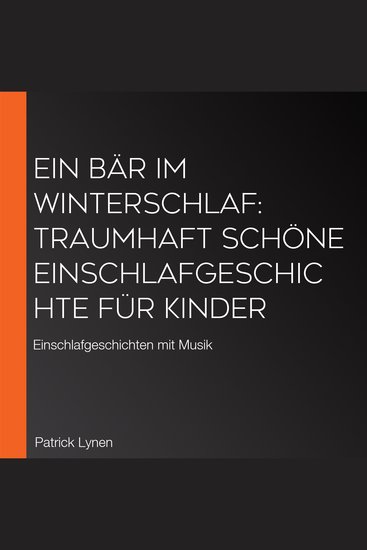 Ein Bär im Winterschlaf: Traumhaft schöne Einschlafgeschichte für Kinder - Einschlafgeschichten mit Musik - cover
