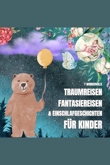7 wundervolle Traumreisen Fantasiereisen & Einschlafgeschichten für Kinder - Sanfte Gutenachtgeschichten für kleine Abenteurer ab 4 Jahren - cover