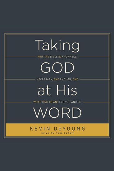 Taking God at His Word - Why the Bible Is Knowable Necessary and Enough and What That Means for You and Me - cover