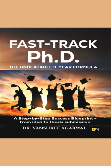 Fast-Track PhD The Unbeatable 3-Year Formula - A Step-by-Step Success Blueprint-from Idea To Thesis Submission - cover