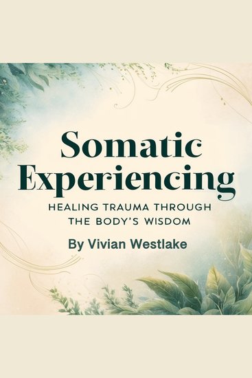 Somatic Experiencing - Healing Trauma through the Body's Wisdom - cover