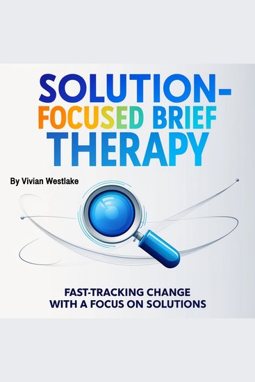 Solution-Focused Brief Therapy - Fast-Tracking Change with a Focus on Solutions - cover
