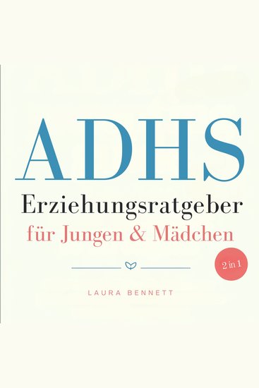 ADHS-Erziehungsratgeber für Jungen & Mädchen (2 in 1): Von Schwierigkeiten zu Stärken: Helfen Sie Ihren Kindern zu gedeihen Stärken Sie Verbindungen und Schaffen Sie Harmonie ohne Überforderung - cover