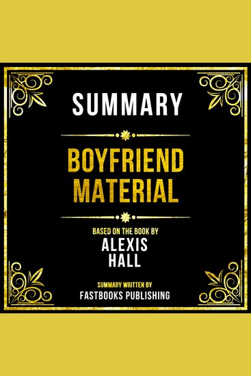 Summary - Boyfriend Material - Based On The Book By Alexis Hall - cover