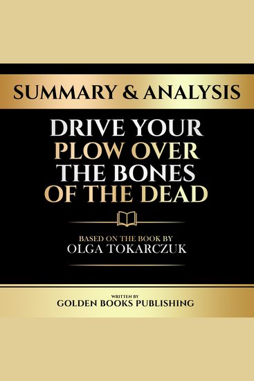Summary & Analysis - Drive Your Plow Over The Bones Of The Dead - Based On The Book By Olga Tokarczuk - cover