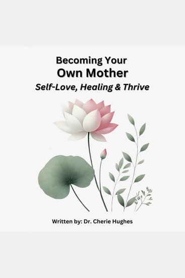 Becoming Your Own Mother: Self-Love Healing and Thriving - cover