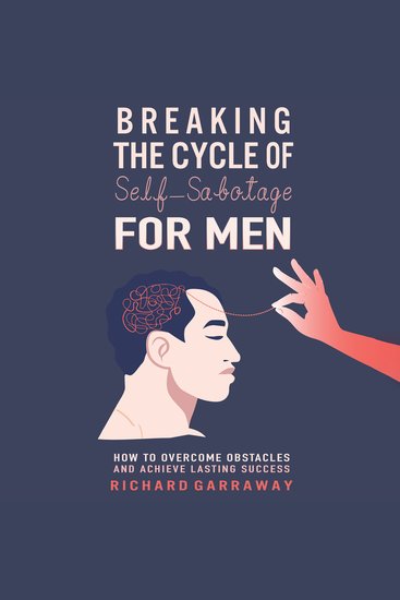 Breaking the Cycle of Self-Sabotage for Men - How to Overcome Obstacles and Achieve Lasting Success - cover
