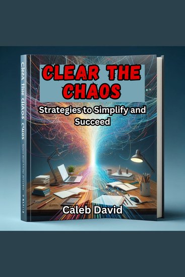 Clear the Chaos - Strategies to Simplify and Succeed - cover