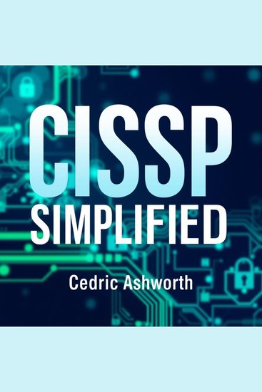 CISSP SIMPLIFIED: Secrets to Effortless Cybersecurity Success Unveiled - "Unlock your cybersecurity potential! Dive into our dynamic audio lessons for CISSP success like never before!" - cover