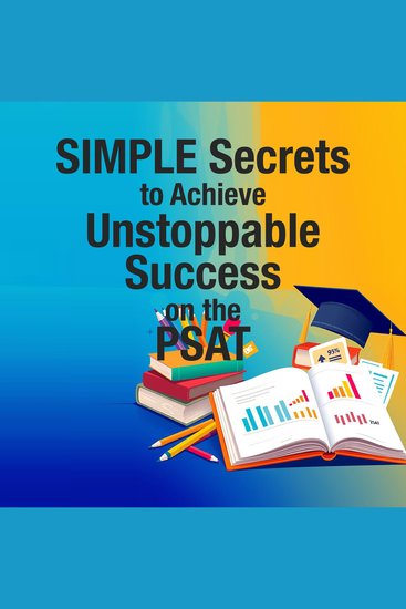 SIMPLE Secrets to Achieve Unstoppable Success on the PSAT - "Elevate your PSAT prep with captivating audio lessons designed to ensure your success!" - cover