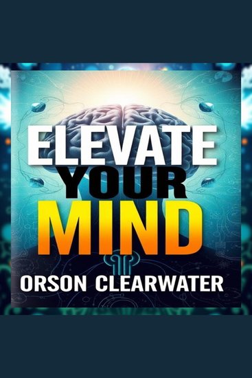 Elevate Your Mind: Secrets Behind the Evolution of Intelligence - "Dive into 'Elevate Your Mind'—engaging audio lessons that reveal the secrets to unlocking your intelligence potential!" - cover