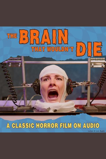 The Brain That Wouldn't Die A Classic Horror Film On Audio - cover